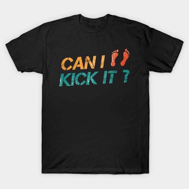 Can I Kick It? Yes You Can ~ Funny T-Shirt by Design Malang